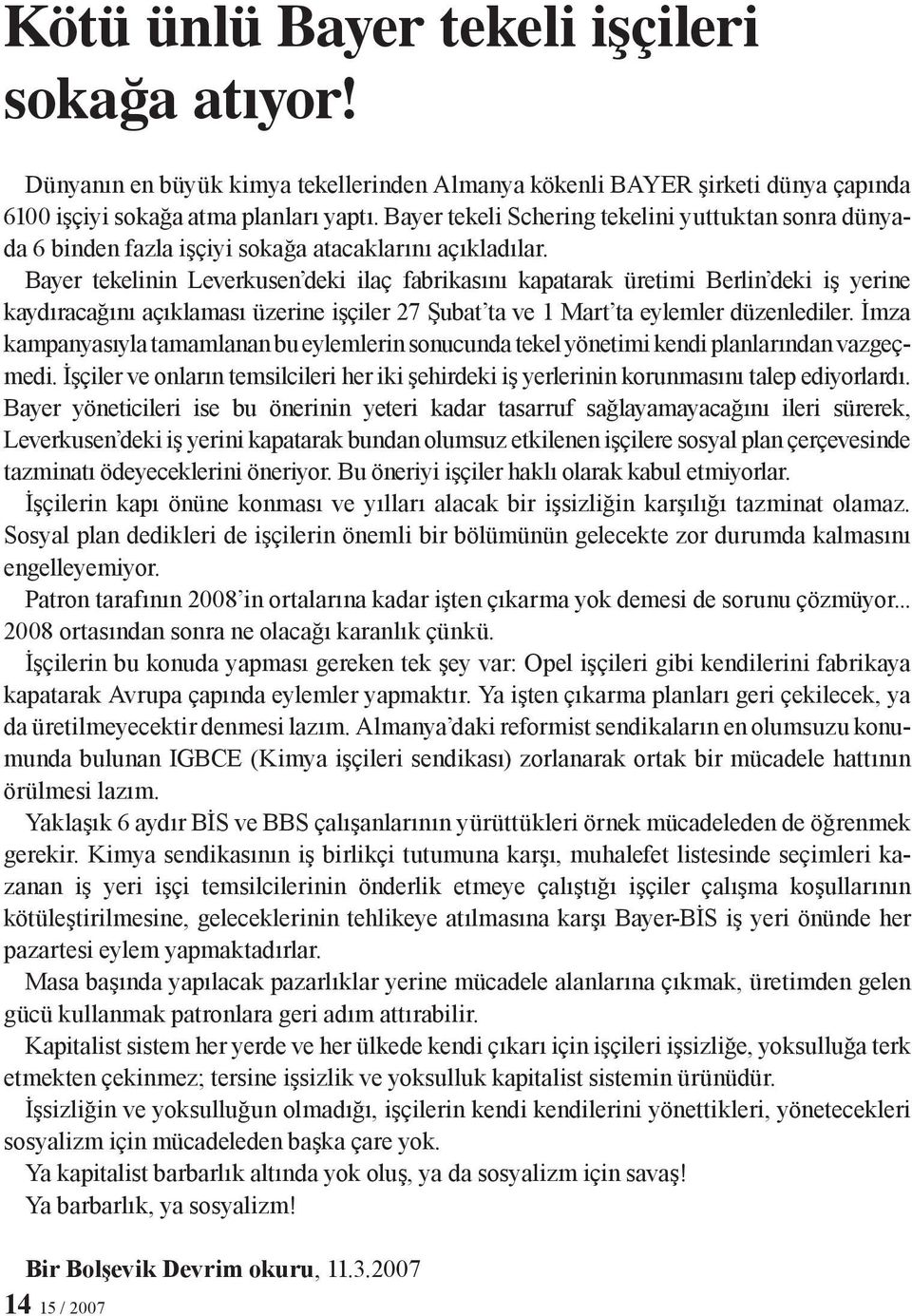 Bayer tekelinin Leverkusen deki ilaç fabrikasını kapatarak üretimi Berlin deki iş yerine kaydıracağını açıklaması üzerine işçiler 27 Şubat ta ve 1 Mart ta eylemler düzenlediler.