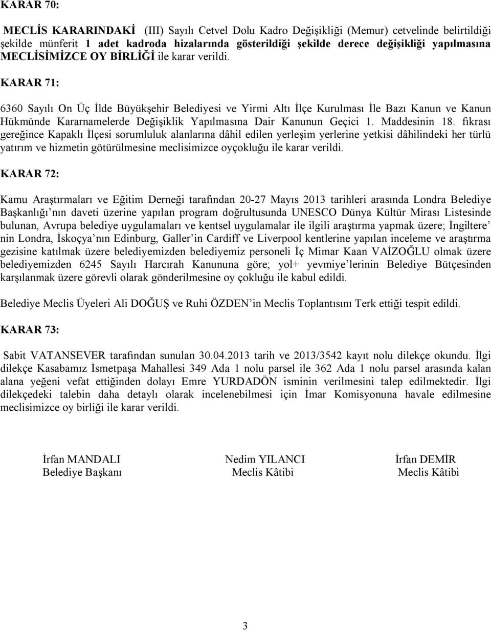 KARAR 71: 6360 Sayılı On Üç İlde Büyükşehir Belediyesi ve Yirmi Altı İlçe Kurulması İle Bazı Kanun ve Kanun Hükmünde Kararnamelerde Değişiklik Yapılmasına Dair Kanunun Geçici 1. Maddesinin 18.