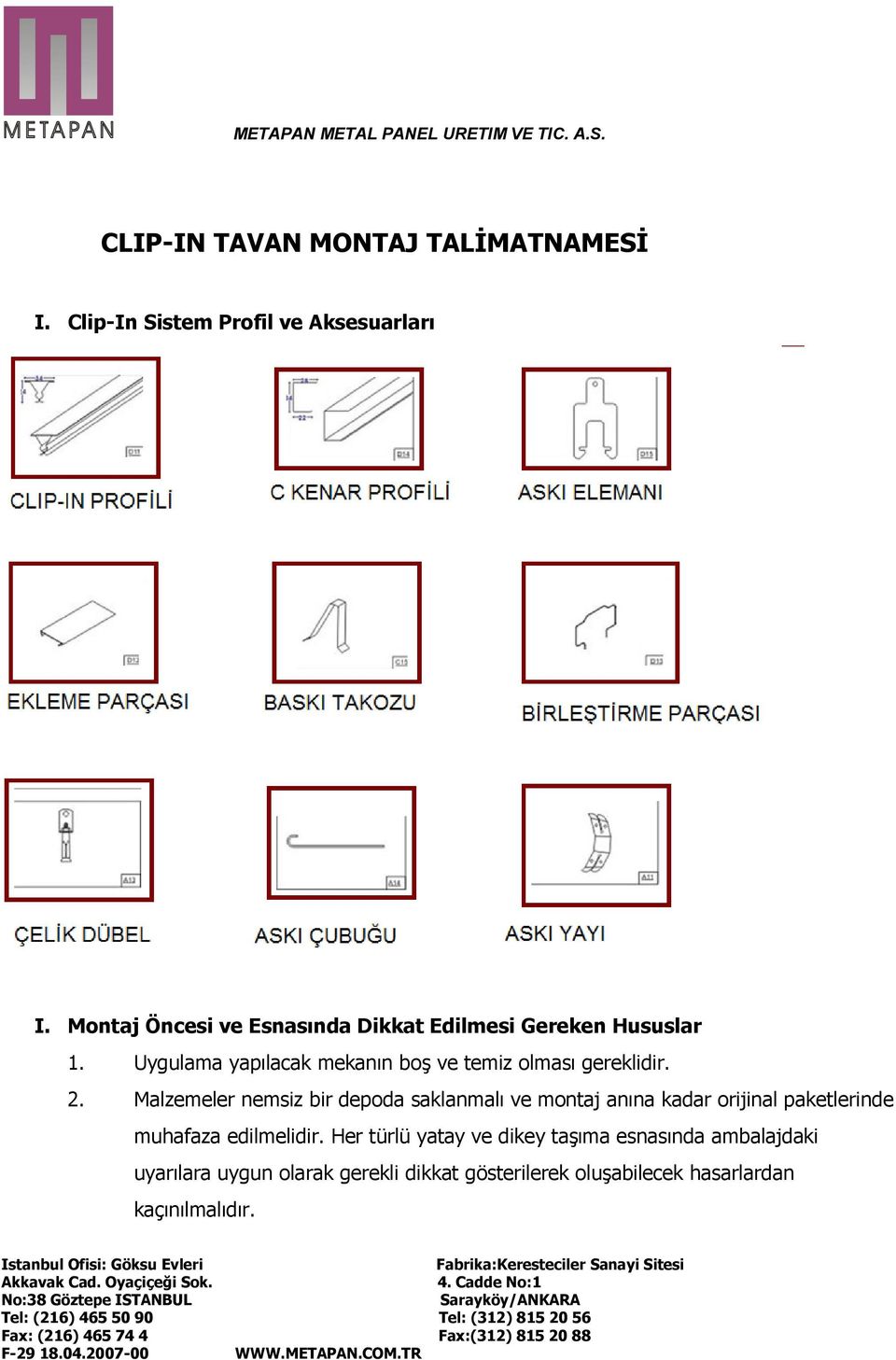 Uygulama yapılacak mekanın boş ve temiz olması gereklidir. 2.