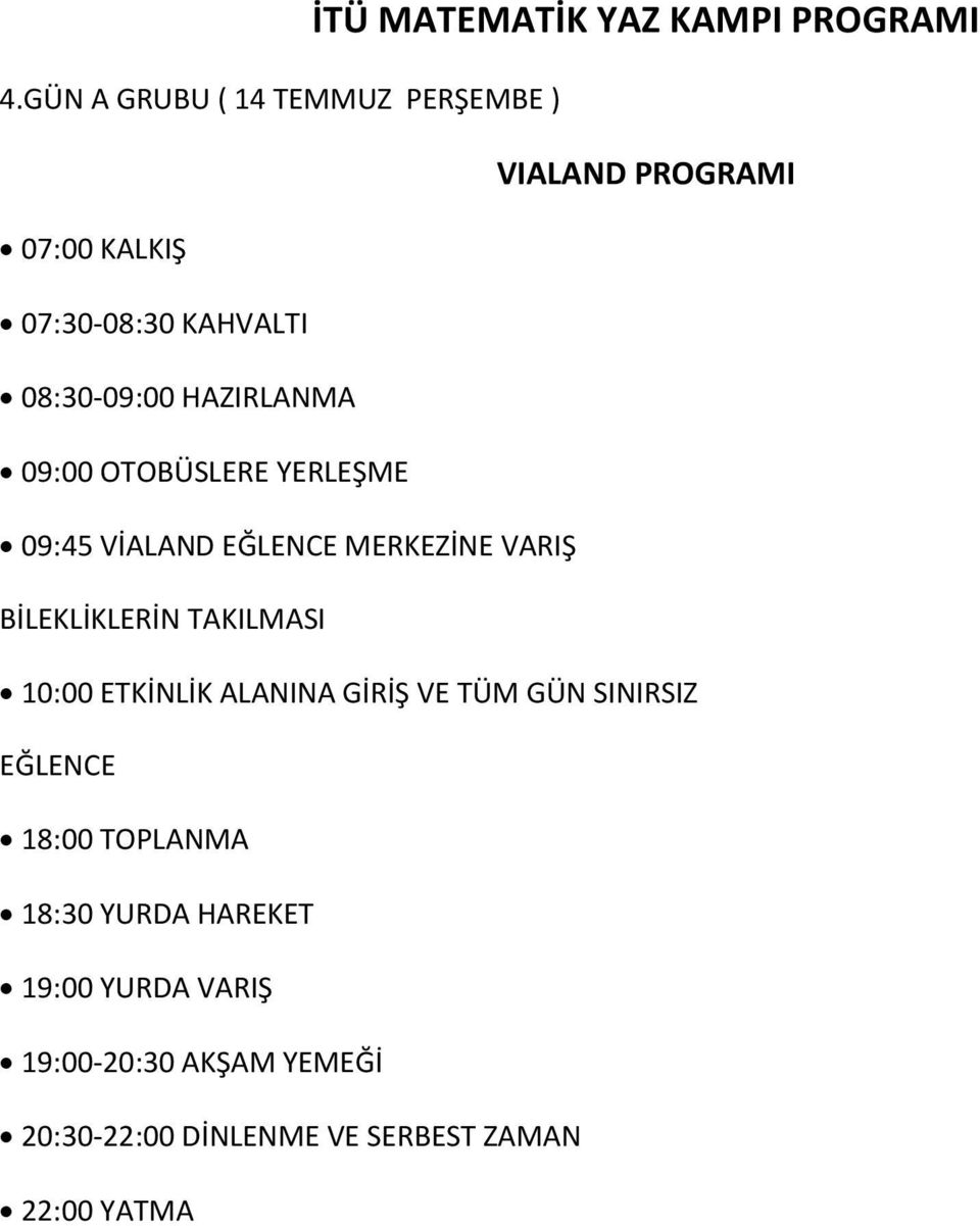 10:00 ETKİNLİK ALANINA GİRİŞ VE TÜM GÜN SINIRSIZ EĞLENCE 18:00 TOPLANMA