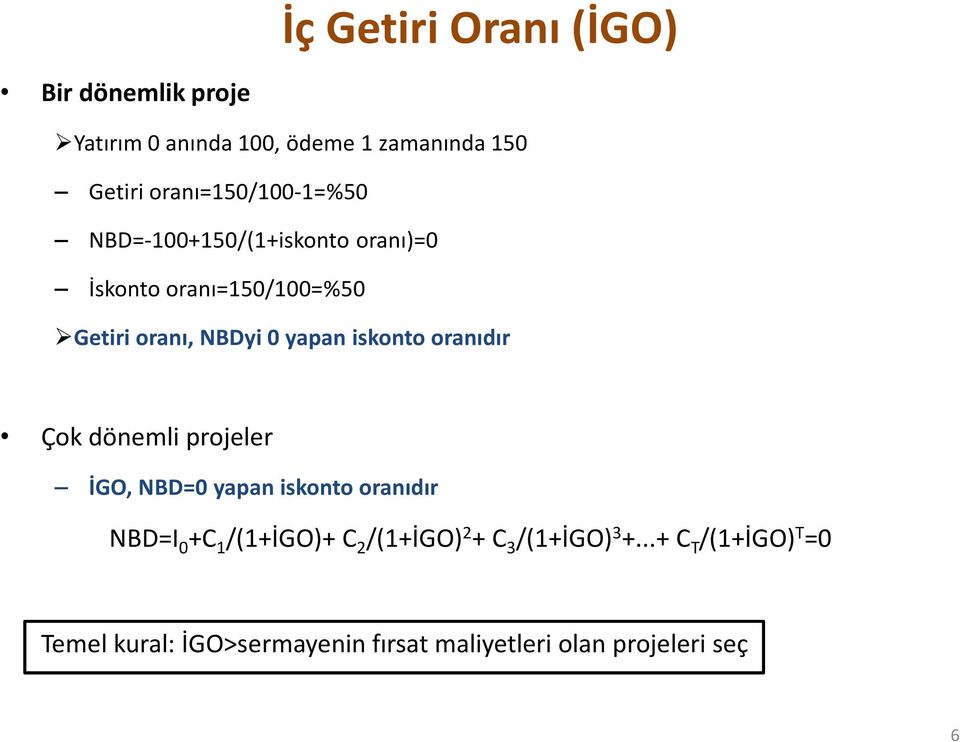 yapan iskonto oranıdır Çok dönemli projeler İGO, NBD=0 yapan iskonto oranıdır NBD=I 0 +C 1 /(1+İGO)+ C 2