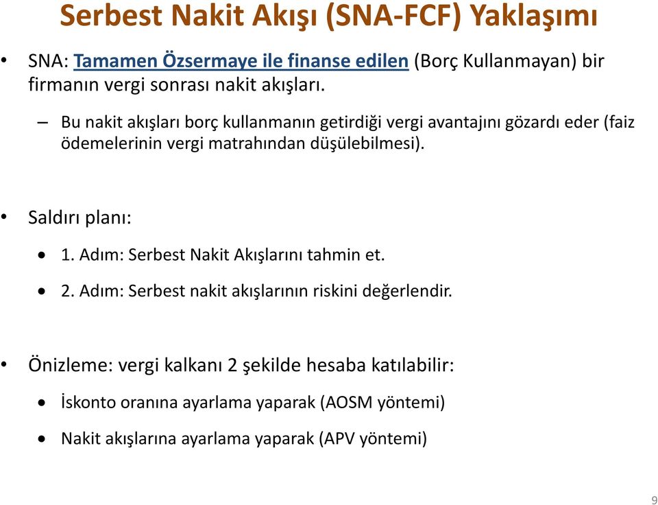 Bu nakit akışları borç kullanmanın getirdiği vergi avantajını gözardı eder (faiz ödemelerinin vergi matrahından düşülebilmesi).