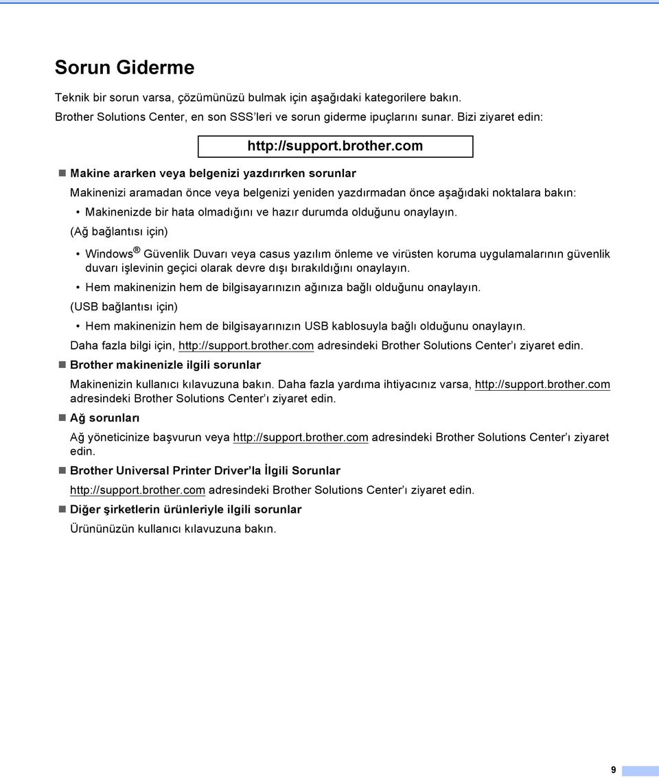 com Makine ararken veya belgenizi yazdırırken sorunlar Makinenizi aramadan önce veya belgenizi yeniden yazdırmadan önce aşağıdaki noktalara bakın: Makinenizde bir hata olmadığını ve hazır durumda