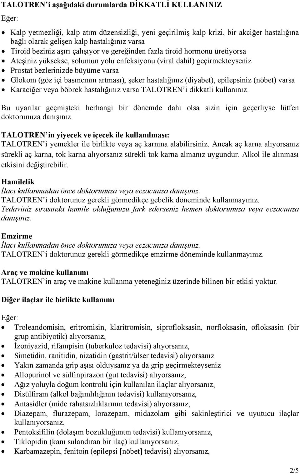 basıncının artması), şeker hastalığınız (diyabet), epilepsiniz (nöbet) varsa Karaciğer veya böbrek hastalığınız varsa TALOTREN i dikkatli kullanınız.