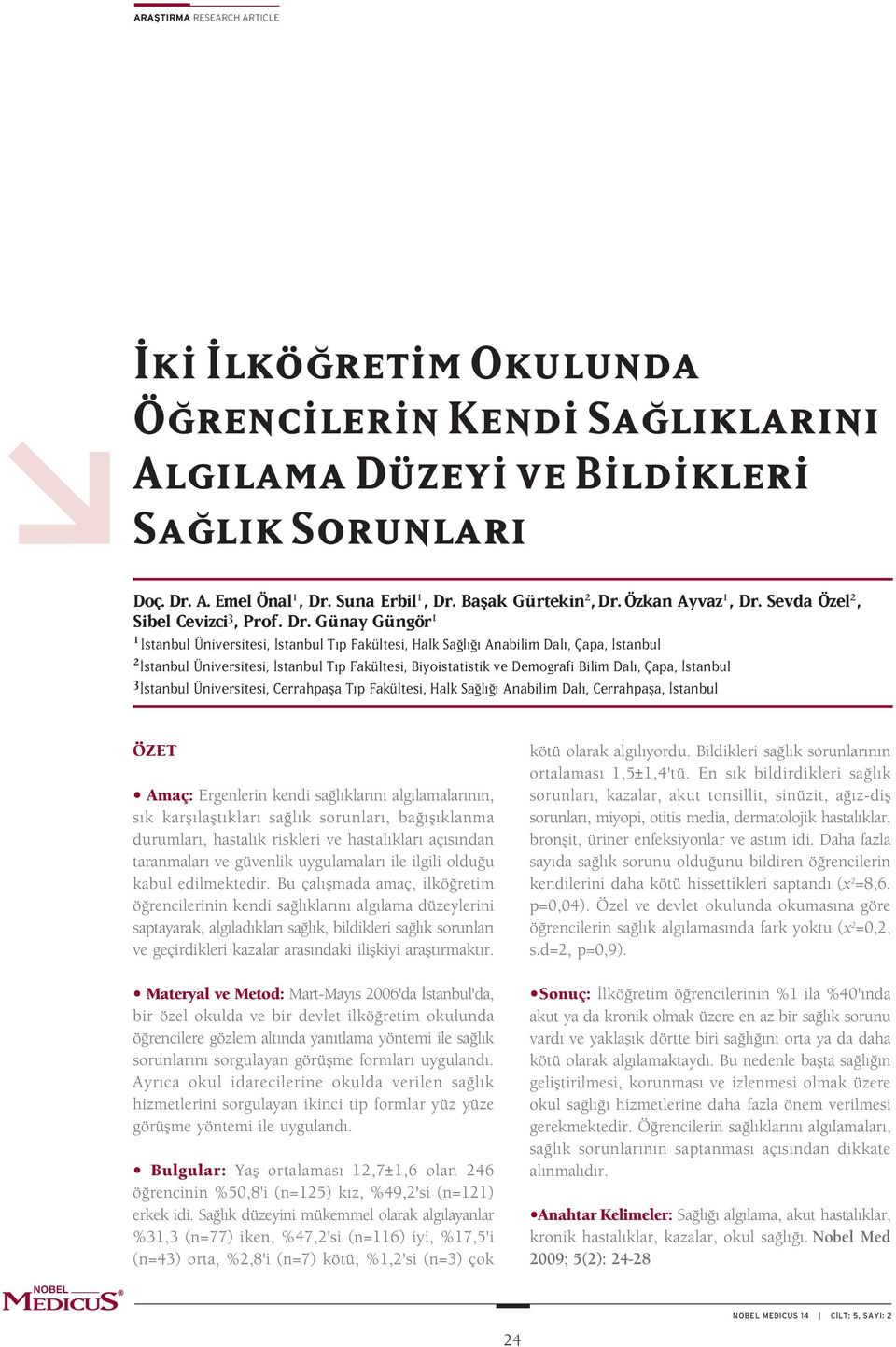 Günay Güngör 1 1 Ýstanbul Üniversitesi, Ýstanbul Týp Fakültesi, Halk Saðlýðý Anabilim Dalý, Çapa, Ýstanbul Ýstanbul Üniversitesi, Ýstanbul Týp Fakültesi, Biyoistatistik ve Demografi Bilim Dalý, Çapa,