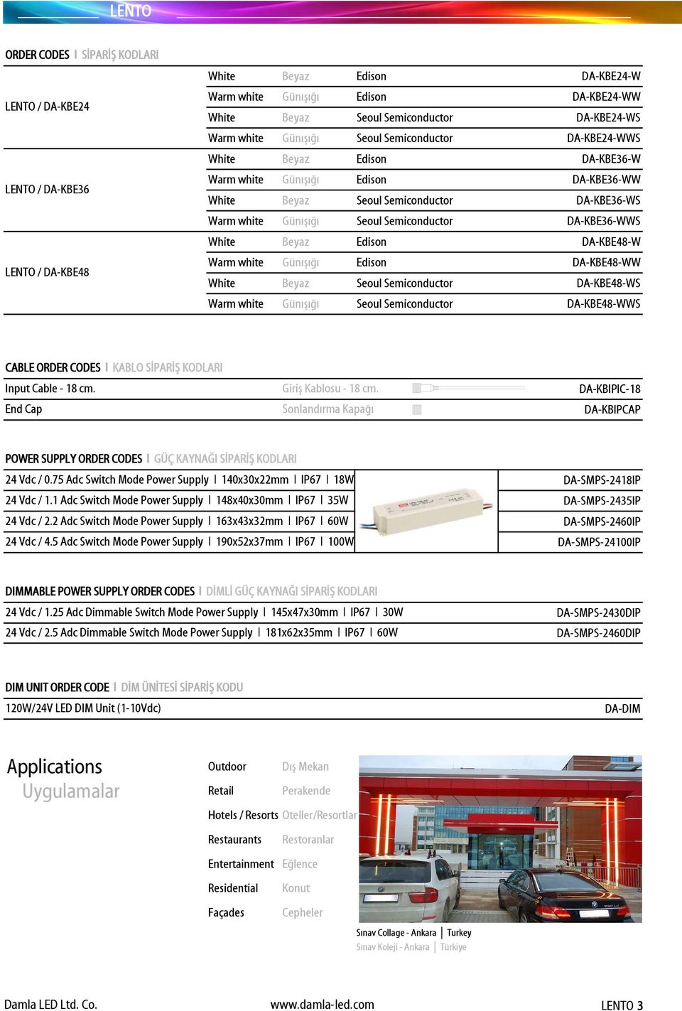 Semiconductor DA-KBE36-WWS White Beyaz Edison DA-KBE48-W Warm white Günışığı Edison DA-KBE48-WW White Beyaz Seoul Semiconductor DA-KBE48-WS Warm white Günışığı Seoul Semiconductor DA-KBE48-WWS CABLE