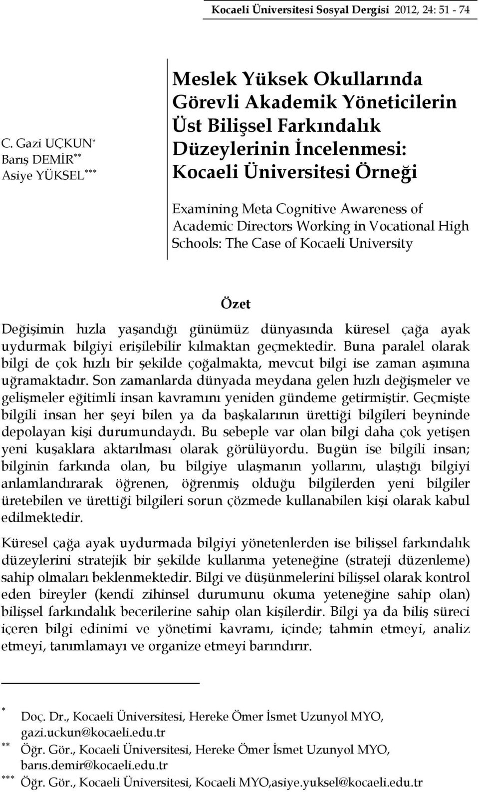 Awareness of Academic Directors Working in Vocational High Schools: The Case of Kocaeli University Özet Değişimin hızla yaşandığı günümüz dünyasında küresel çağa ayak uydurmak bilgiyi erişilebilir