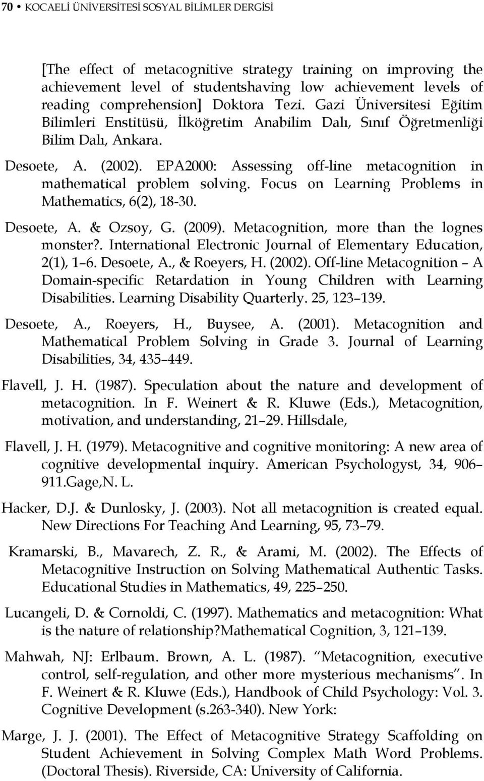 EPA2000: Assessing off-line metacognition in mathematical problem solving. Focus on Learning Problems in Mathematics, 6(2), 18-30. Desoete, A. & Ozsoy, G. (2009).
