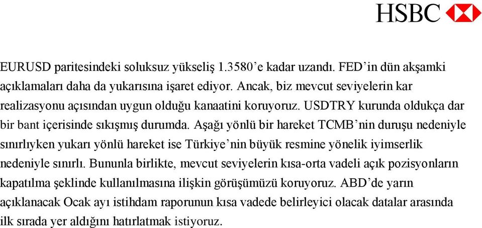 Aşağı yölü bir hareket TCMB i duruşu edeiyle sıırlıyke yukarı yölü hareket ise Türkiye i büyük resmie yöelik iyimserlik edeiyle sıırlı.