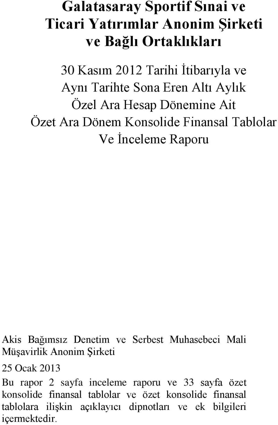 Bağımsız Denetim ve Serbest Muhasebeci Mali Müşavirlik Anonim Şirketi 25 Ocak 2013 Bu rapor 2 sayfa inceleme raporu ve 33