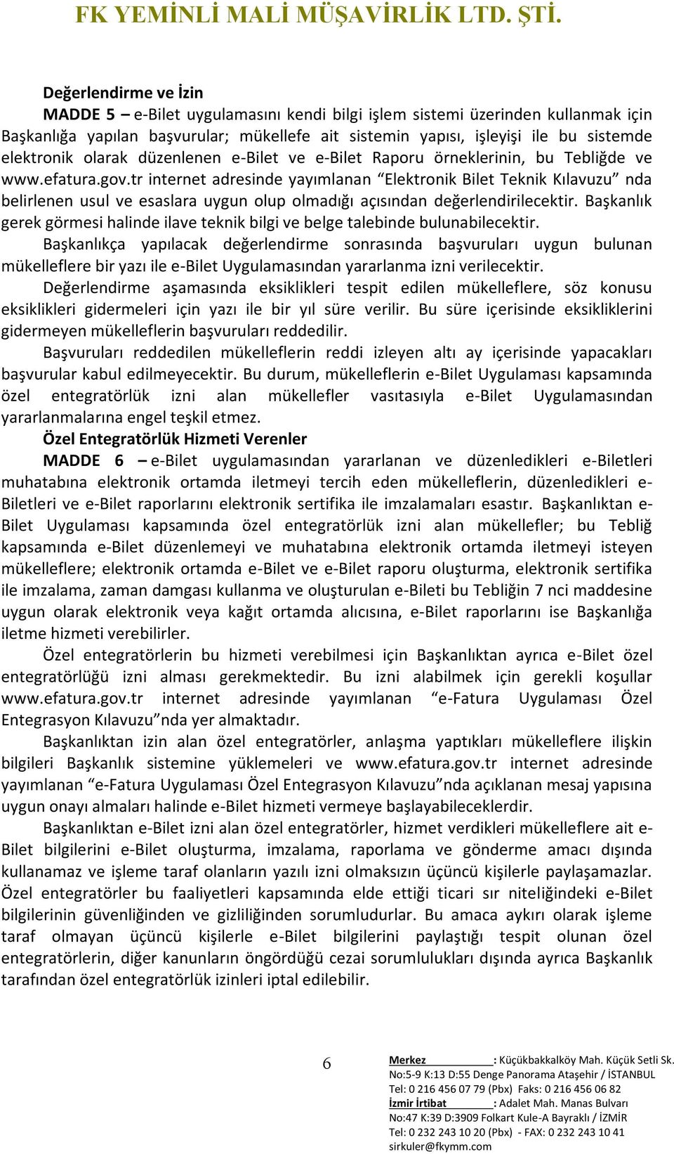 tr internet adresinde yayımlanan Elektronik Bilet Teknik Kılavuzu nda belirlenen usul ve esaslara uygun olup olmadığı açısından değerlendirilecektir.