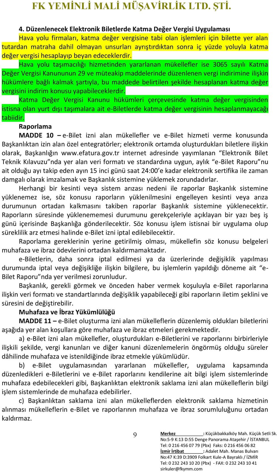 Hava yolu taşımacılığı hizmetinden yararlanan mükellefler ise 3065 sayılı Katma Değer Vergisi Kanununun 29 ve müteakip maddelerinde düzenlenen vergi indirimine ilişkin hükümlere bağlı kalmak