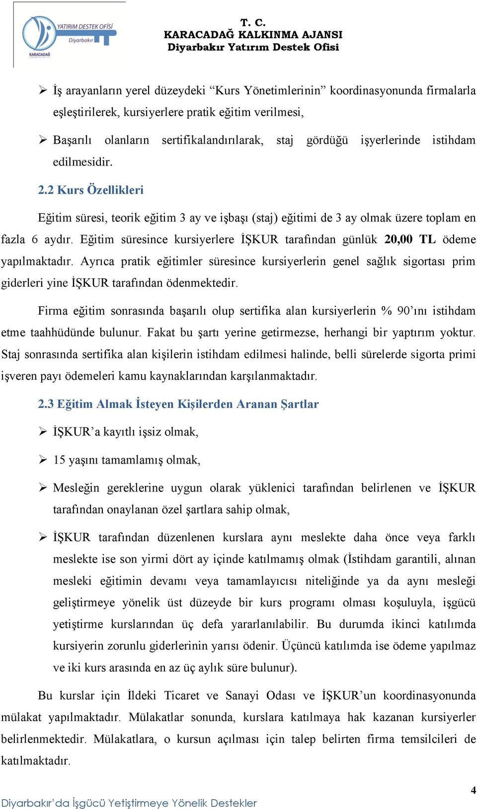 Eğitim süresince kursiyerlere İŞKUR tarafından günlük 20,00 TL ödeme yapılmaktadır.