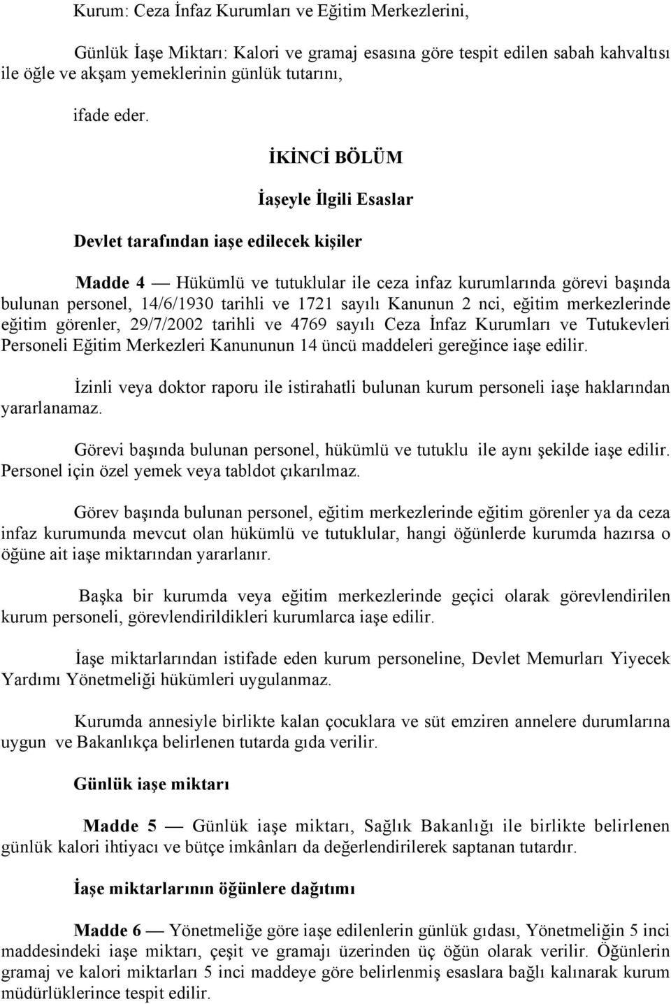 Kanunun 2 nci, eğitim merkezlerinde eğitim görenler, 29/7/2002 tarihli ve 4769 sayılı Ceza İnfaz Kurumları ve Tutukevleri Personeli Eğitim Merkezleri Kanununun 14 üncü maddeleri gereğince iaşe edilir.