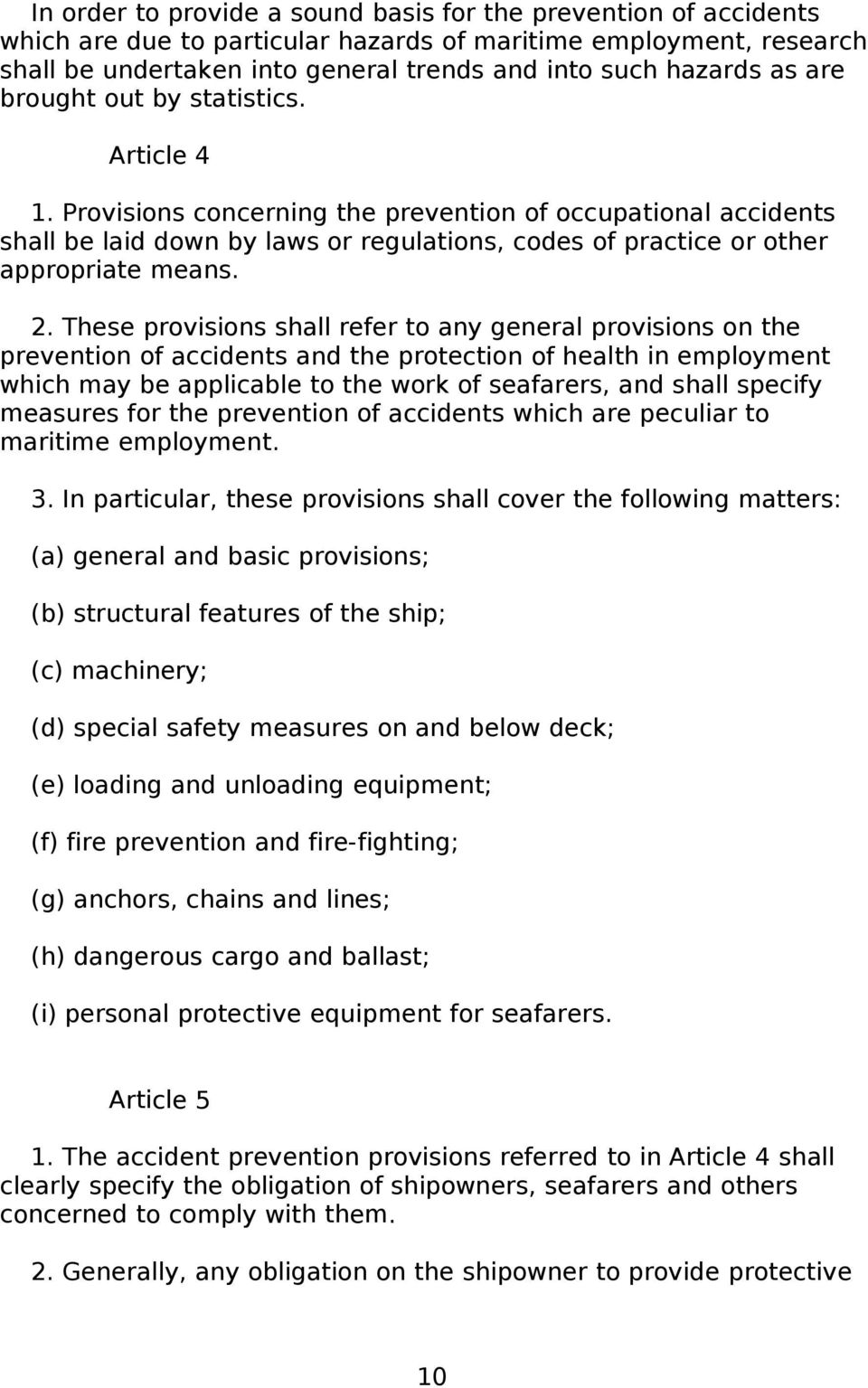 These provisions shall refer to any general provisions on the prevention of accidents and the protection of health in employment which may be applicable to the work of seafarers, and shall specify