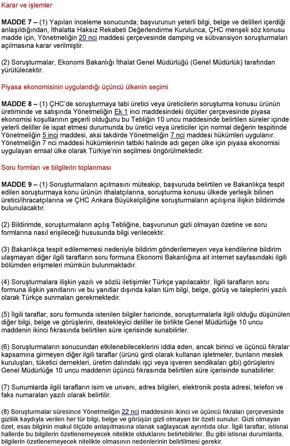 (2) Soruşturmalar, Ekonomi Bakanlığı İthalat Genel Müdürlüğü (Genel Müdürlük) tarafından yürütülecektir.