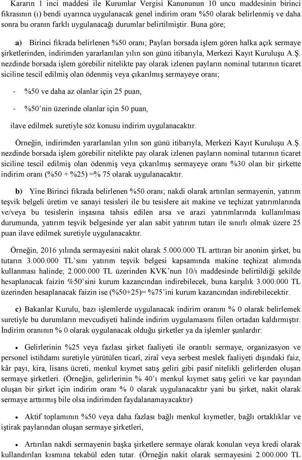 Buna göre; a) Birinci fıkrada belirlenen %50 oranı; Payları borsada işlem gören halka açık sermaye şirketlerinden, indirimden yararlanılan yılın son günü itibarıyla, Merkezi Kayıt Kuruluşu A.Ş.