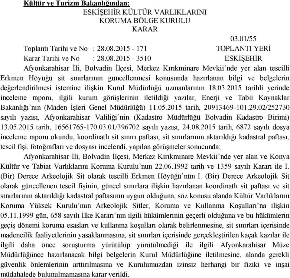 2015-3510 ESKİŞEHİR Afyonkarahisar İli, Bolvadin İlçesi, Merkez Kırıkminare Mevkii nde yer alan tescilli Erkmen Höyüğü sit sınırlarının güncellenmesi konusunda hazırlanan bilgi ve belgelerin