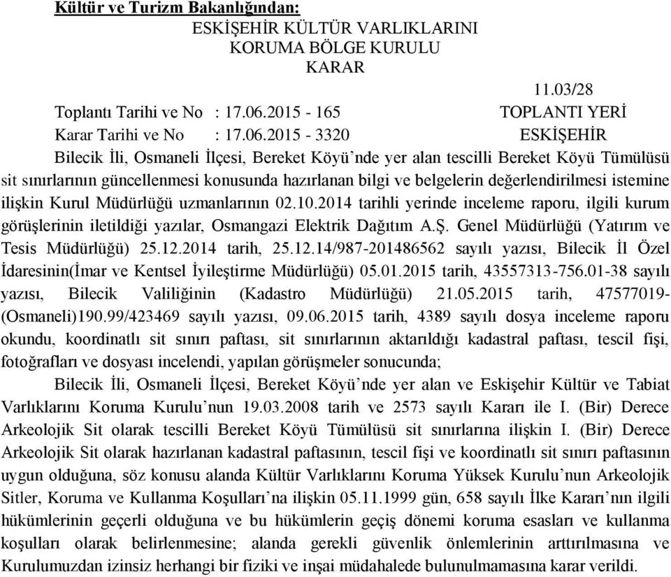 2015-3320 ESKİŞEHİR Bilecik İli, Osmaneli İlçesi, Bereket Köyü nde yer alan tescilli Bereket Köyü Tümülüsü sit sınırlarının güncellenmesi konusunda hazırlanan bilgi ve belgelerin değerlendirilmesi