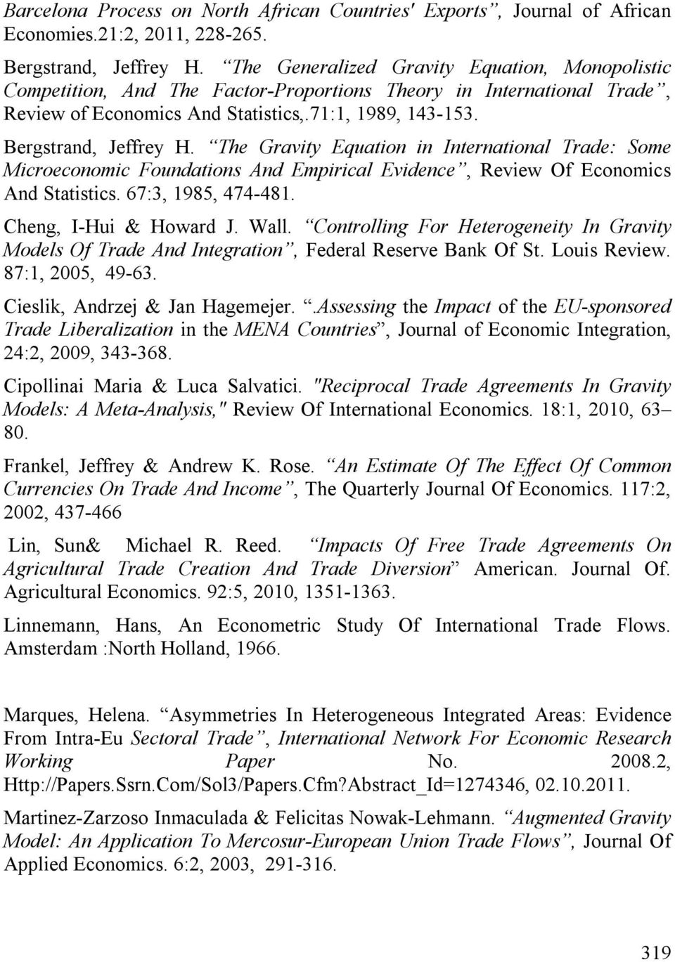 The Gravity Equation in International Trade: Some Microeconomic Foundations And Empirical Evidence, Review Of Economics And Statistics. 67:3, 1985, 474-481. Cheng, I-Hui & Howard J. Wall.