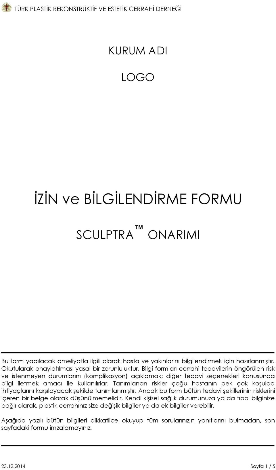 Bilgi formları cerrahi tedavilerin öngörülen risk ve istenmeyen durumlarını (komplikasyon) açıklamak; diğer tedavi seçenekleri konusunda bilgi iletmek amacı ile kullanılırlar.