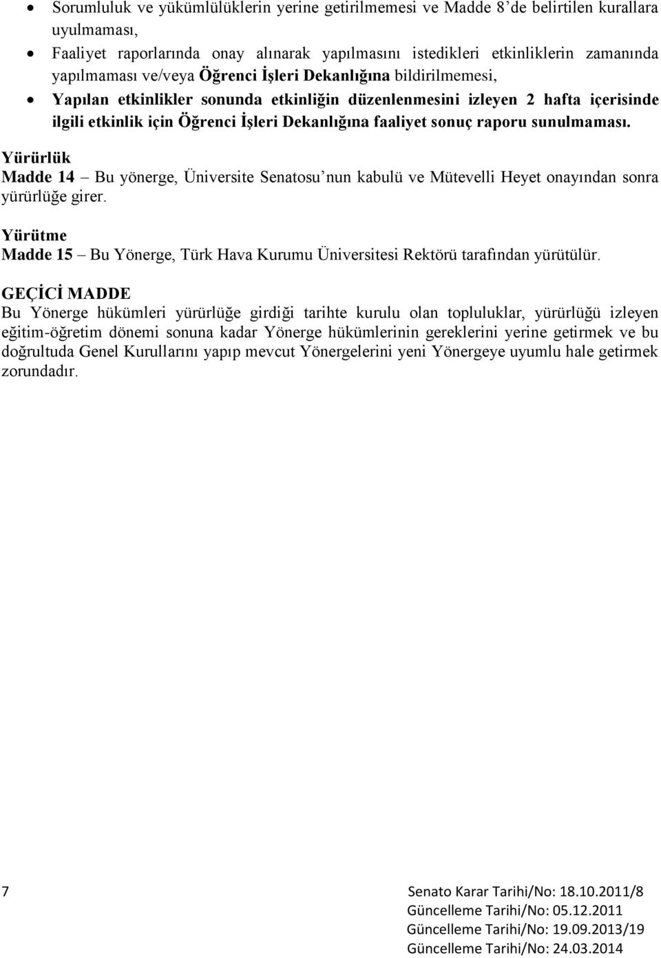 raporu sunulmaması. Yürürlük Madde 14 Bu yönerge, Üniversite Senatosu nun kabulü ve Mütevelli Heyet onayından sonra yürürlüğe girer.