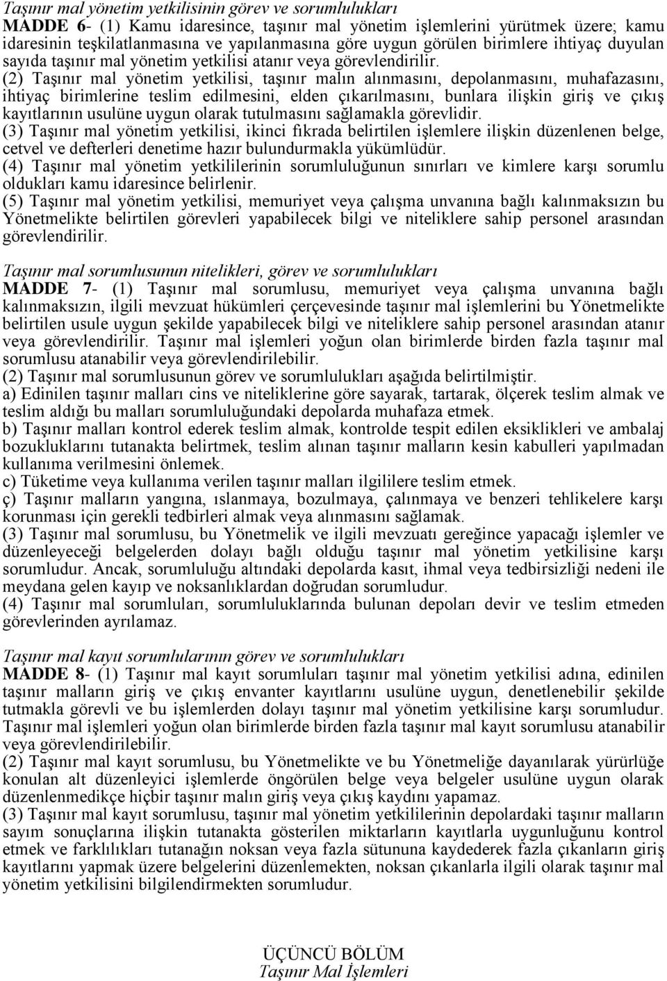 (2) Taşınır mal yönetim yetkilisi, taşınır malın alınmasını, depolanmasını, muhafazasını, ihtiyaç birimlerine teslim edilmesini, elden çıkarılmasını, bunlara ilişkin giriş ve çıkış kayıtlarının