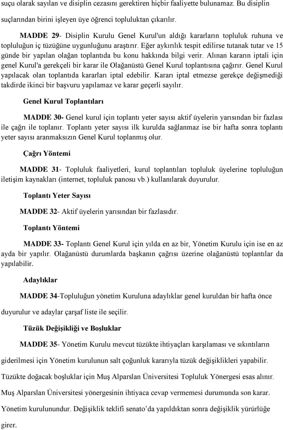 Eğer aykırılık tespit edilirse tutanak tutar ve 15 günde bir yapılan olağan toplantıda bu konu hakkında bilgi verir.