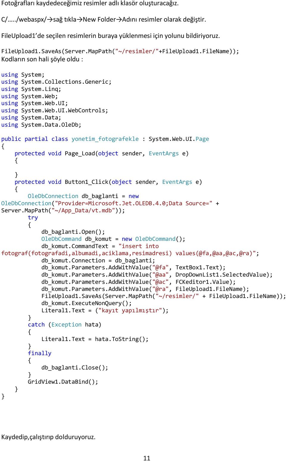 FileName)); Kodların son hali şöyle oldu : using System; using System.Collections.Generic; using System.Linq; using System.Web; using System.Web.UI; using System.Web.UI.WebControls; using System.