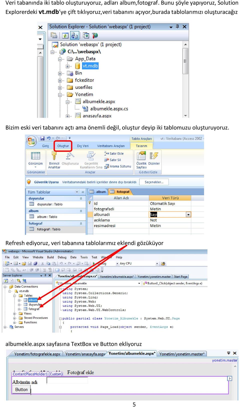 mdb ye çift tıklıyoruz,veri tabanını açıyor,burada tablolarımızı oluşturacağız Bizim eski veri