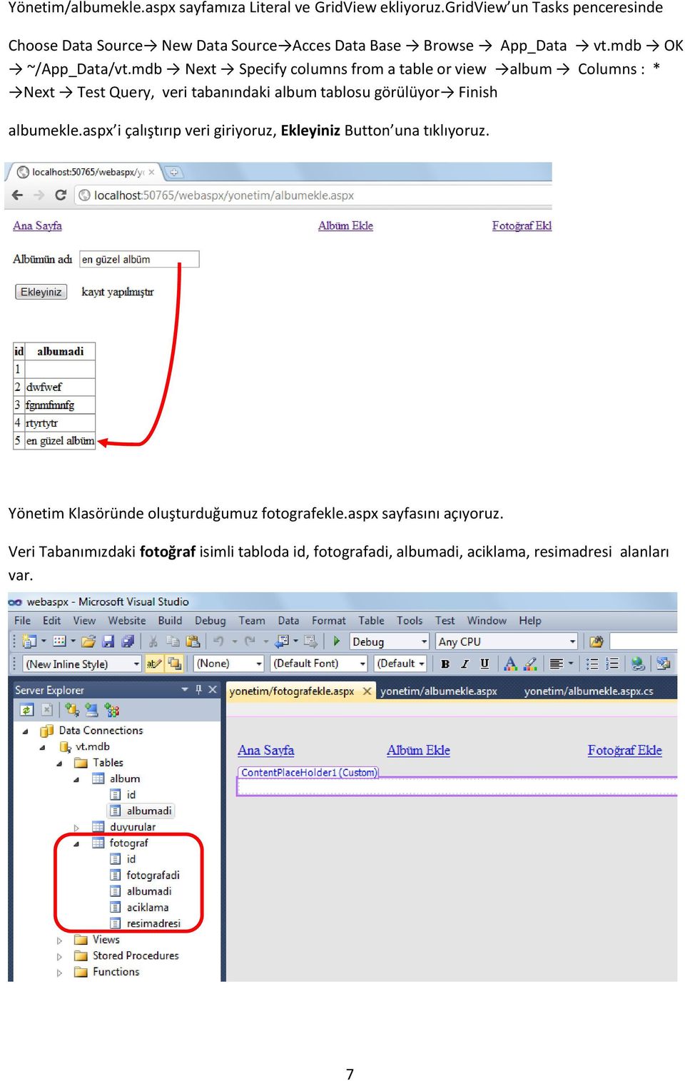 mdb Next Specify columns from a table or view album Columns : * Next Test Query, veri tabanındaki album tablosu görülüyor Finish albumekle.