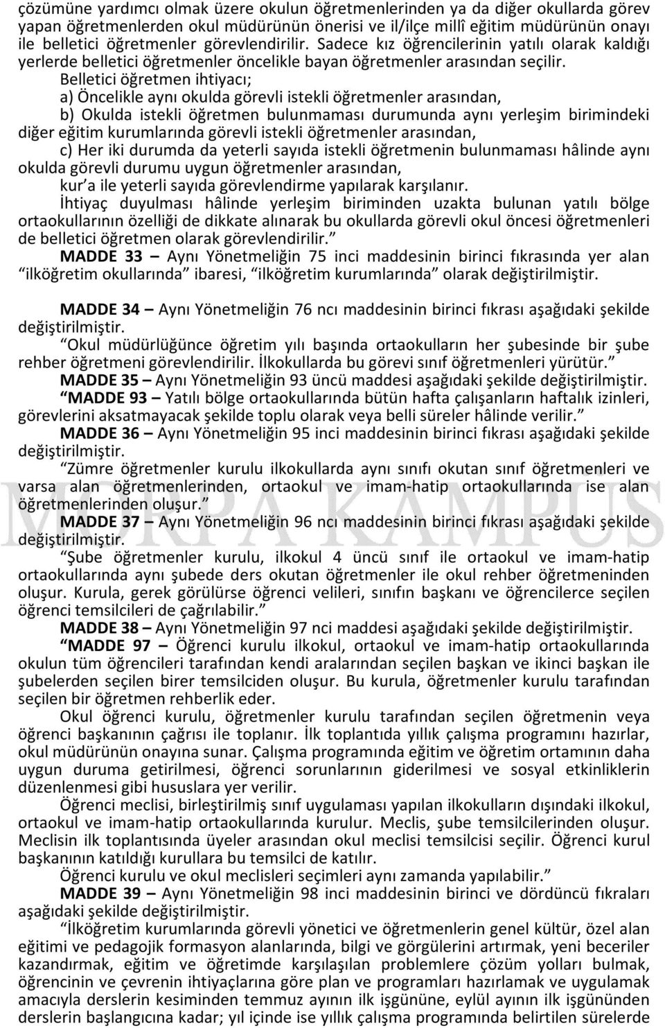 Belletici öğretmen ihtiyacı; a) Öncelikle aynı okulda görevli istekli öğretmenler arasından, b) Okulda istekli öğretmen bulunmaması durumunda aynı yerleşim birimindeki diğer eğitim kurumlarında