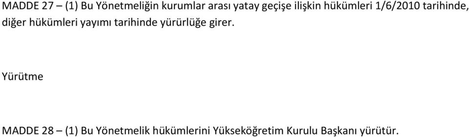 yayımı tarihinde yürürlüğe girer.