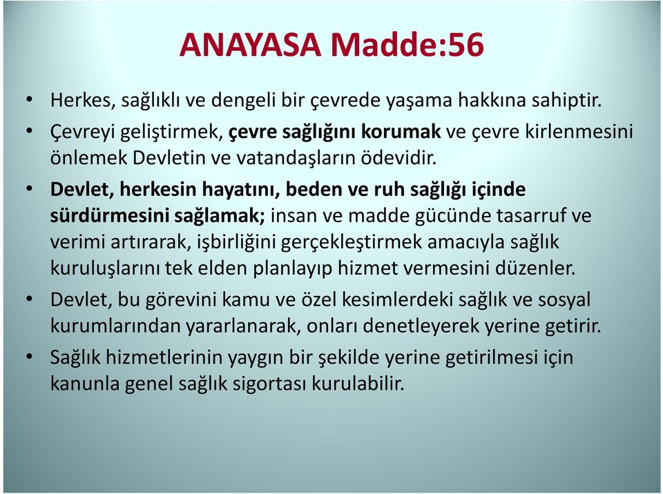 Devlet, herkesin hayatını, beden ve ruh sağlığı içinde sürdürmesini sağlamak; insan ve madde gücünde tasarruf ve verimi artırarak, işbirliğini gerçekleştirmek