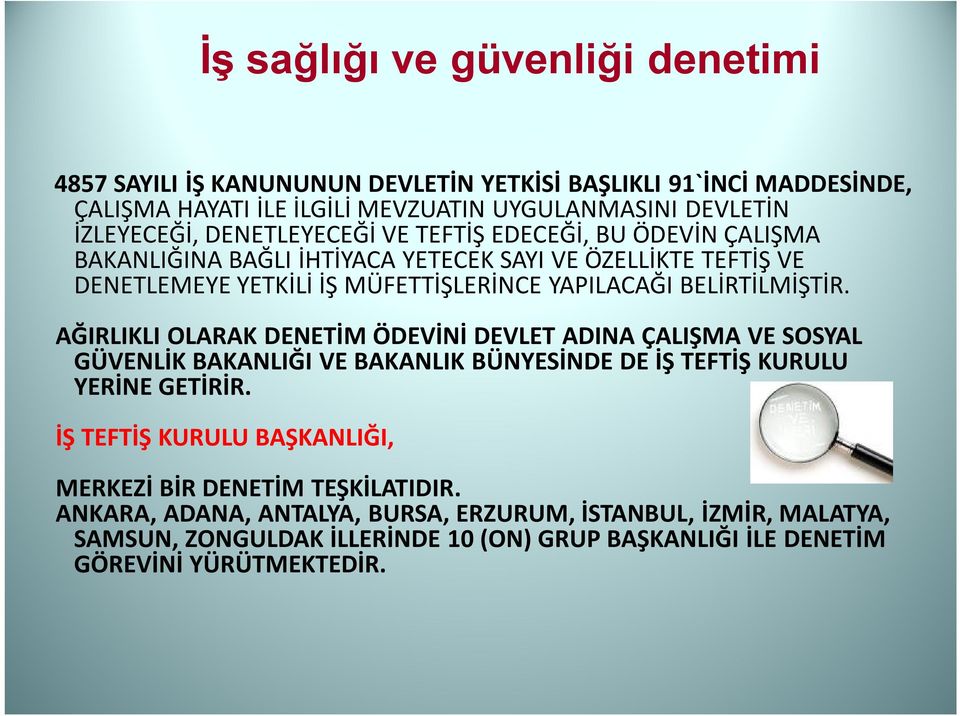 AĞIRLIKLI OLARAK DENETİM ÖDEVİNİ DEVLET ADINA ÇALIŞMA VE SOSYAL GÜVENLİK BAKANLIĞI VE BAKANLIK BÜNYESİNDE DE İŞ TEFTİŞ KURULU YERİNE GETİRİR.