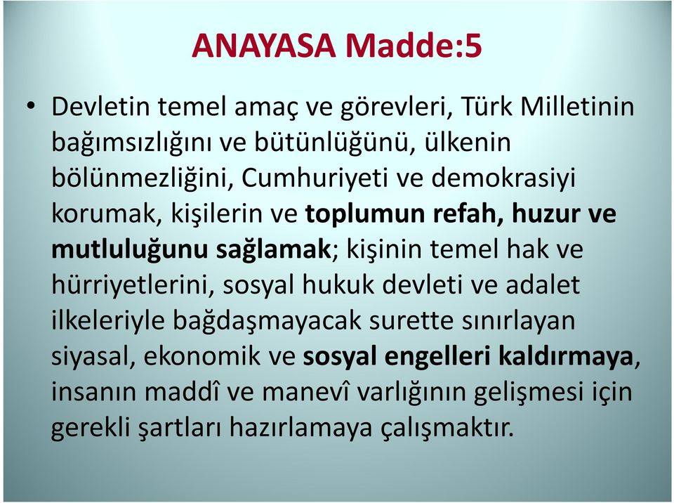 kişinin temel hak ve hürriyetlerini, sosyal hukuk devleti ve adalet ilkeleriyle bağdaşmayacak surette sınırlayan