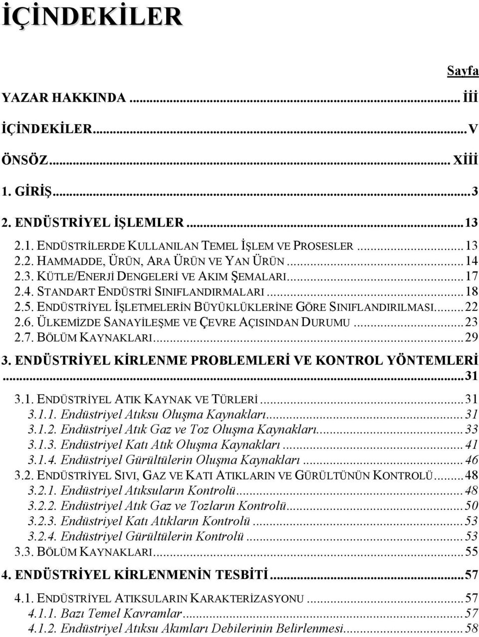 ÜLKEMİZDE SANAYİLEŞME VE ÇEVRE AÇISINDAN DURUMU...23 2.7. BÖLÜM KAYNAKLARI...29 3. ENDÜSTRİYEL KİRLENME PROBLEMLERİ VE KONTROL YÖNTEMLERİ...31 3.1. ENDÜSTRİYEL ATIK KAYNAK VE TÜRLERİ...31 3.1.1. Endüstriyel Atıksu Oluşma Kaynakları.