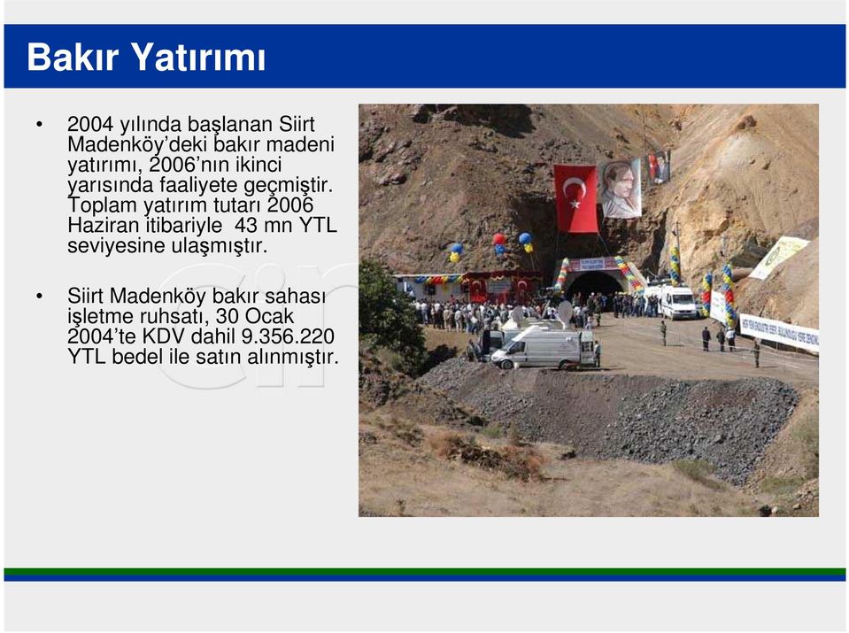 Toplam yatırım tutarı 2006 Haziran itibariyle 43 mn YTL seviyesine ulaşmıştır.