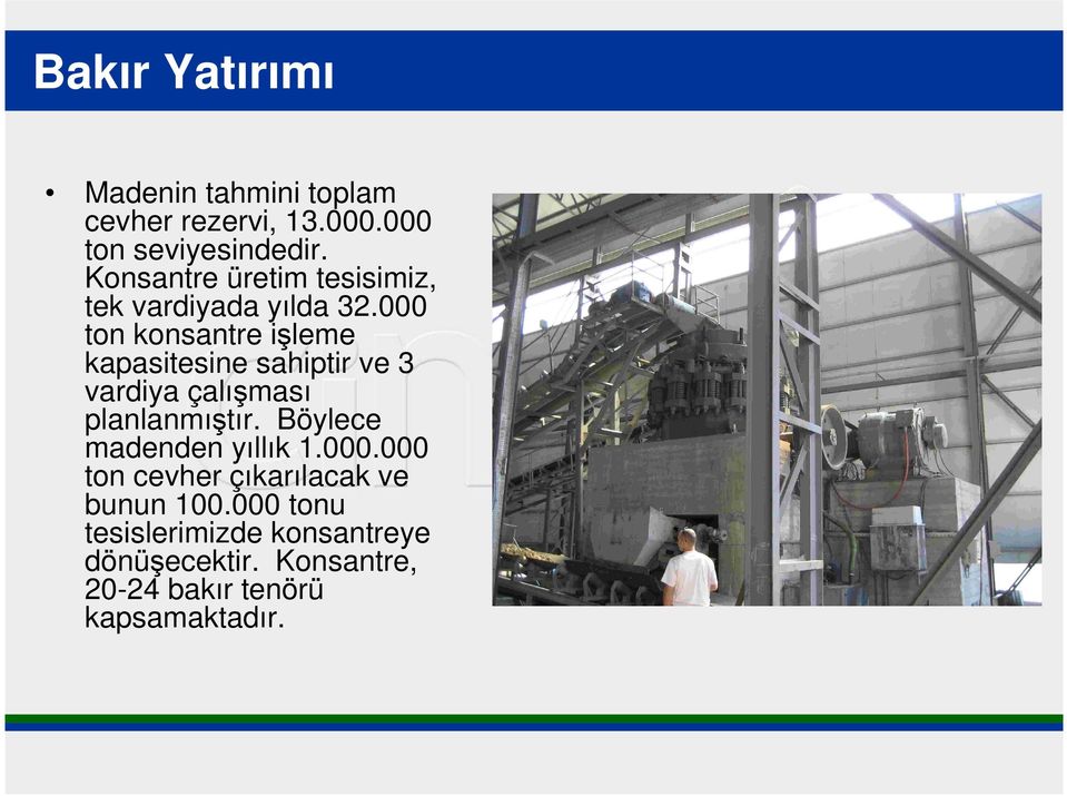 000 ton konsantre işleme kapasitesine sahiptir ve 3 vardiya çalışması planlanmıştır.