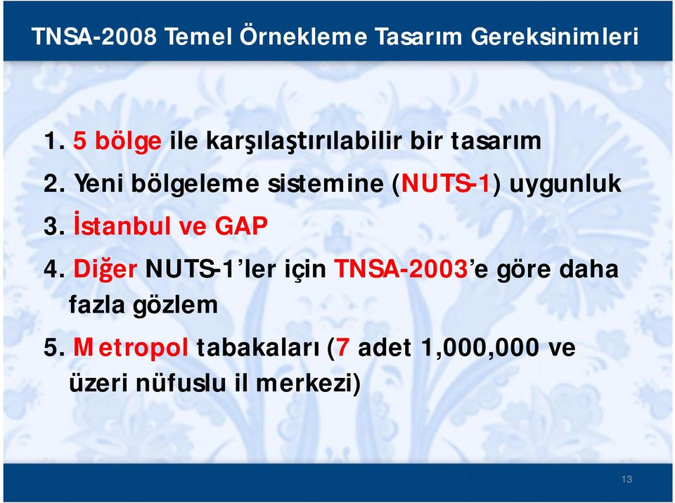 Yeni bölgeleme sistemine (NUTS-1) uygunluk 3. İstanbul ve GAP 4.