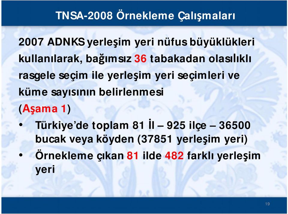 seçimleri ve küme sayısının belirlenmesi (Aşama 1) Türkiye de toplam 81 İl 925 ilçe