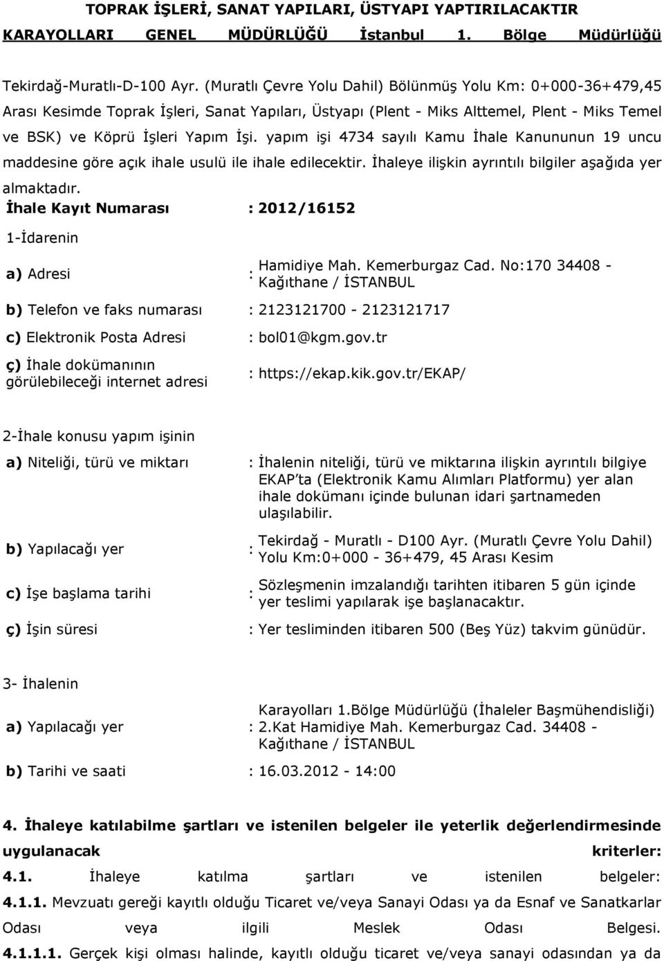 yapım işi 4734 sayılı Kamu İhale Kanununun 19 uncu maddesine göre açık ihale usulü ile ihale edilecektir. İhaleye ilişkin ayrıntılı bilgiler aşağıda yer almaktadır.