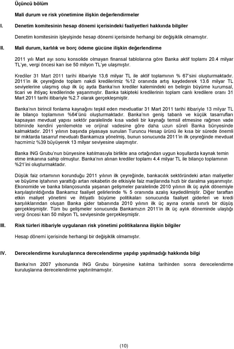 Mali durum, karlılık ve borç ödeme gücüne ilişkin değerlendirme 2011 yılı Mart ayı sonu konsolide olmayan finansal tablolarına göre Banka aktif toplamı 20.