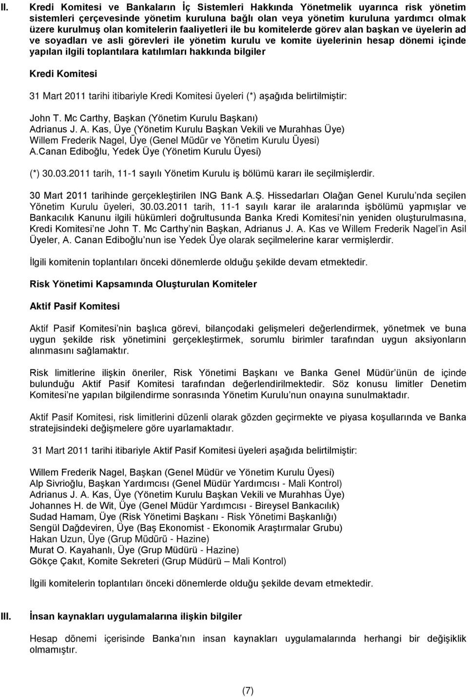 katılımları hakkında bilgiler Kredi Komitesi 31 Mart 2011 tarihi itibariyle Kredi Komitesi üyeleri (*) aşağıda belirtilmiştir: John T. Mc Carthy, Başkan (Yönetim Kurulu Başkanı) Ad