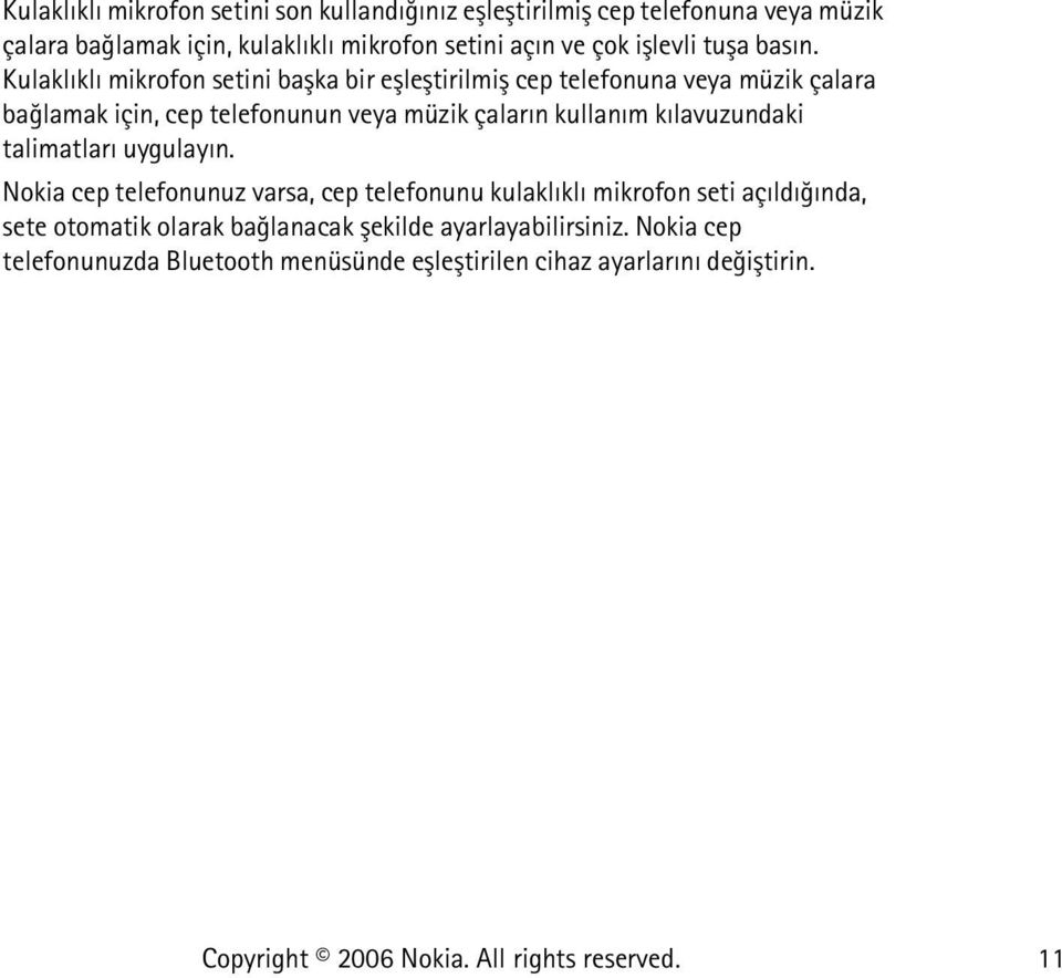 Kulaklýklý mikrofon setini baþka bir eþleþtirilmiþ cep telefonuna veya müzik çalara baðlamak için, cep telefonunun veya müzik çalarýn kullaným