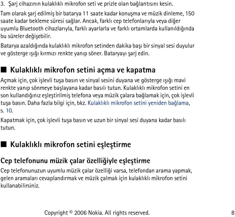 Batarya azaldýðýnda kulaklýklý mikrofon setinden dakika baþý bir sinyal sesi duyulur ve gösterge ýþýðý kýrmýzý renkte yanýp söner. Bataryayý þarj edin.