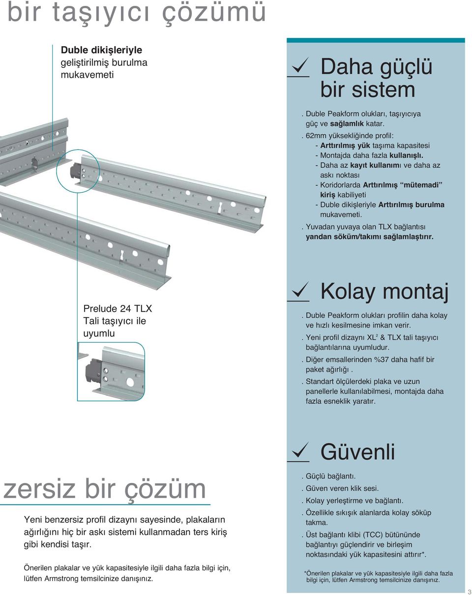 Daha az kay t kullan m ve daha az ask noktas Koridorlarda Artt r lm fl mütemadi kirifl kabiliyeti Duble dikiflleriyle Artt r lm fl burulma mukavemeti.