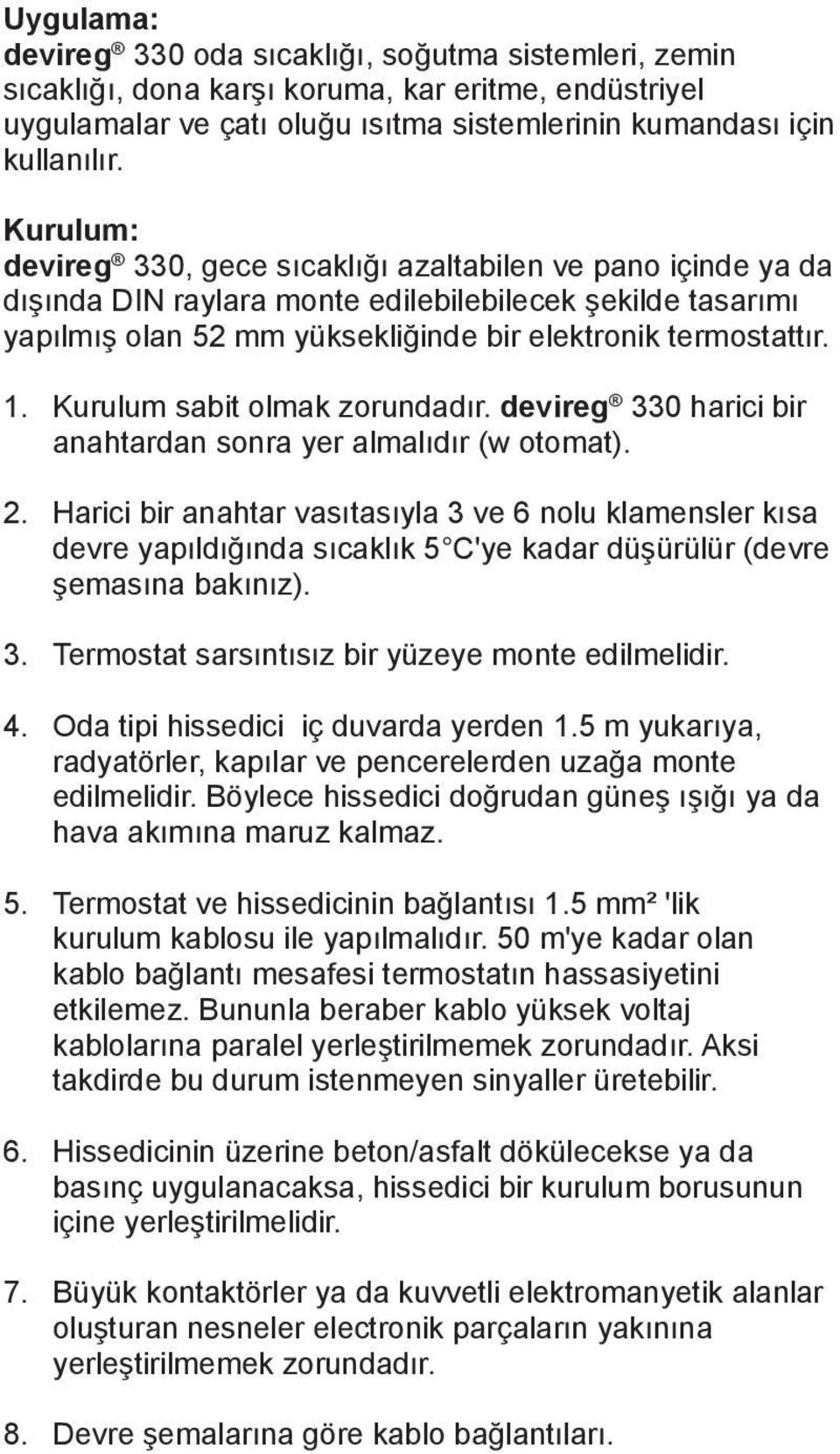 Kurulum sabit olmak zorundadır. devireg 330 harici bir anahtardan sonra yer almalıdır (w otomat). 2.