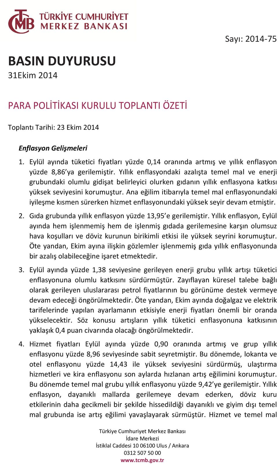 Yıllık enflasyondaki azalışta temel mal ve enerji grubundaki olumlu gidişat belirleyici olurken gıdanın yıllık enflasyona katkısı yüksek seviyesini korumuştur.