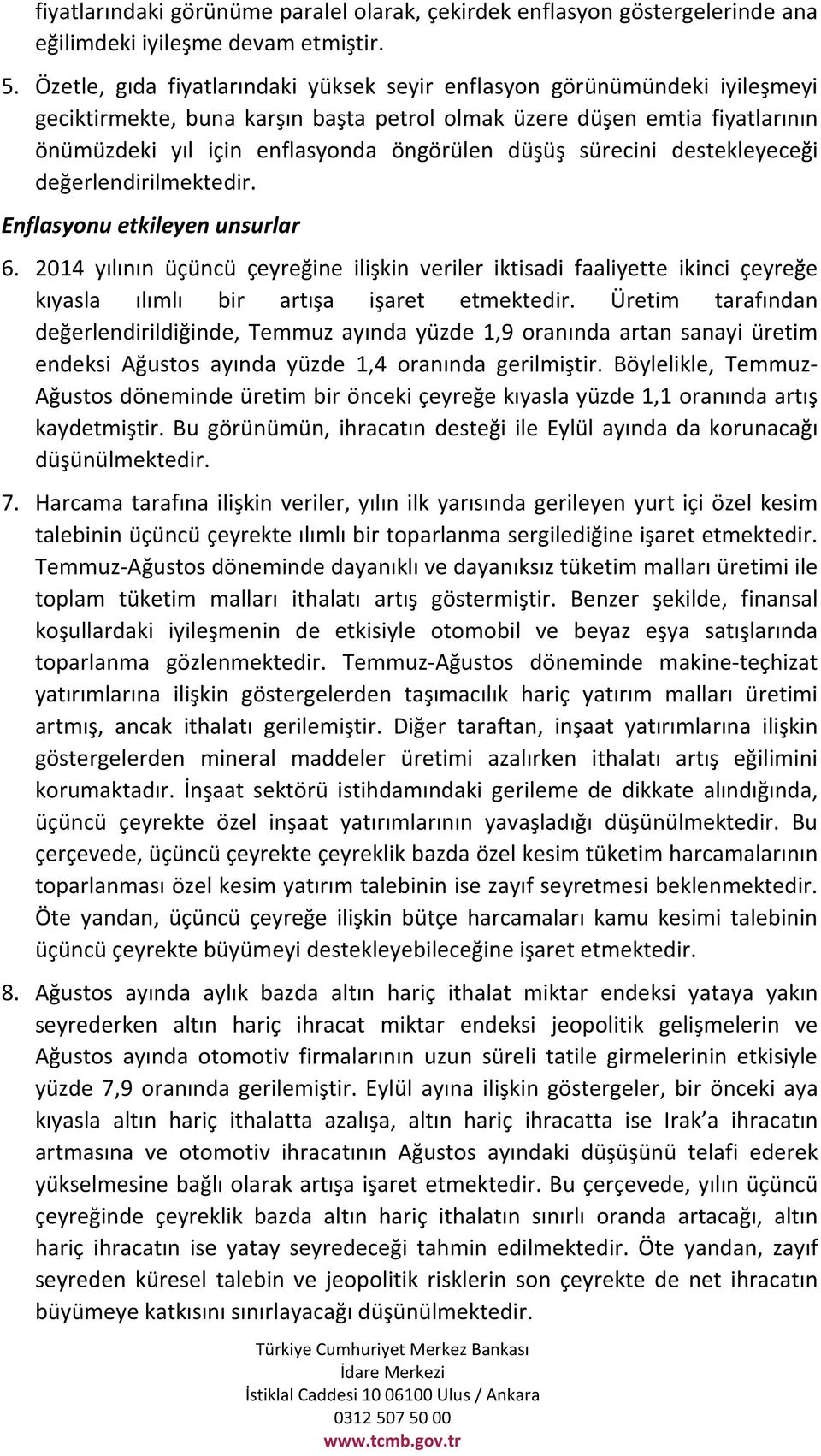 düşüş sürecini destekleyeceği değerlendirilmektedir. Enflasyonu etkileyen unsurlar 6.